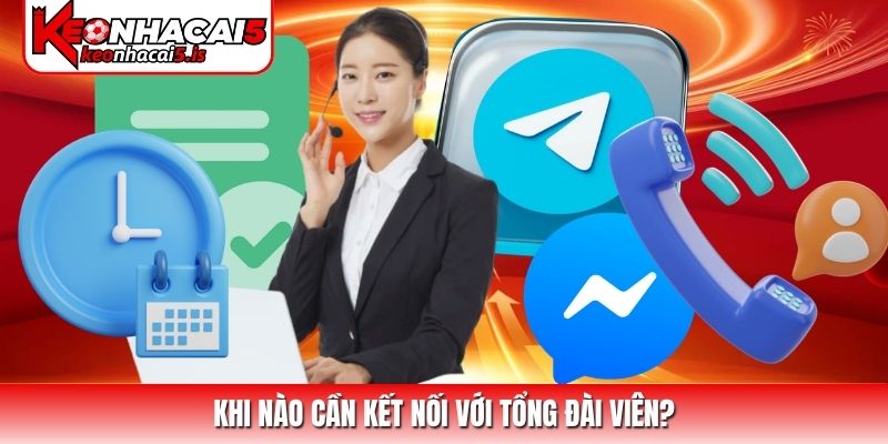 Khi nào cần kết nối với tổng đài viên?